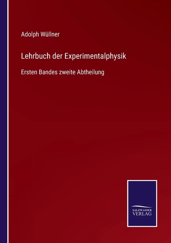 Lehrbuch der Experimentalphysik: Ersten Bandes zweite Abtheilung
