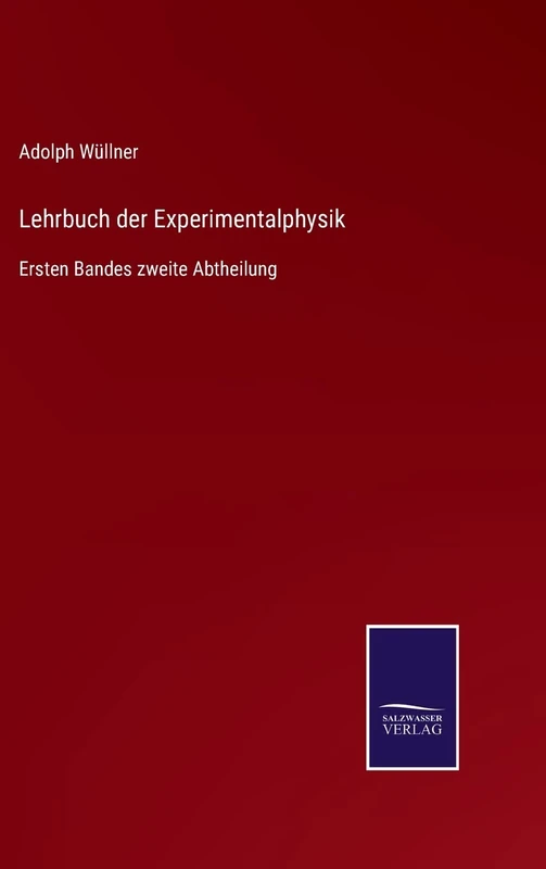 Lehrbuch der Experimentalphysik: Ersten Bandes zweite Abtheilung