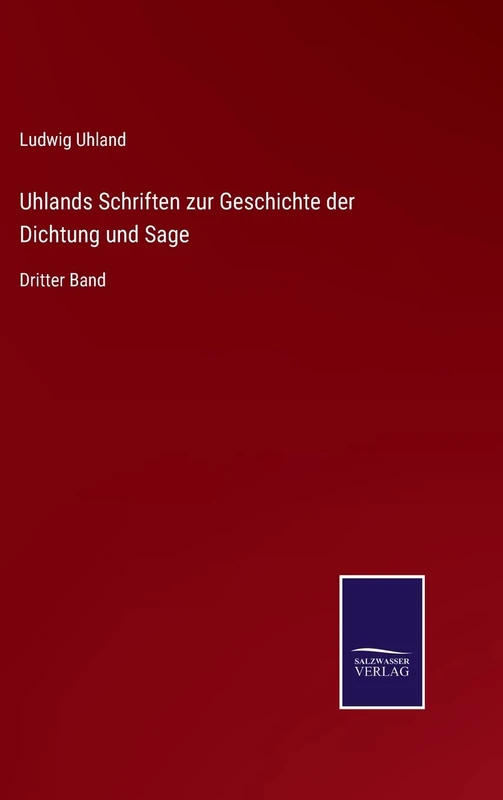 Uhlands Schriften zur Geschichte der Dichtung und Sage: Dritter Band