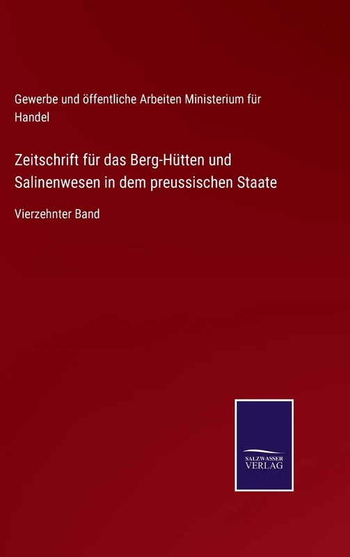 Zeitschrift für das Berg-Hütten und Salinenwesen in dem preussischen Staate: Vierzehnter Band