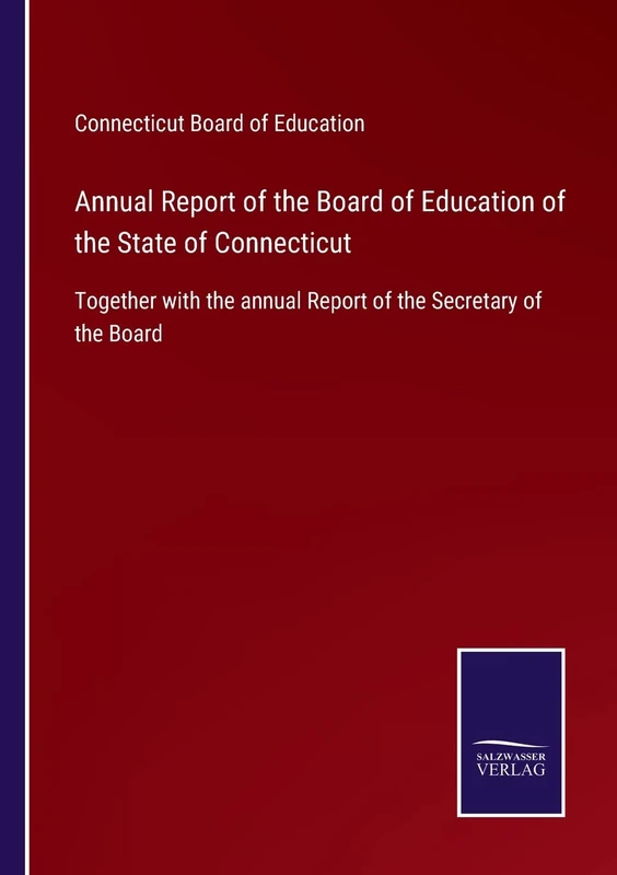 Annual Report of the Board of Education of the State of Connecticut: Together with the annual Report of the Secretary of the Board