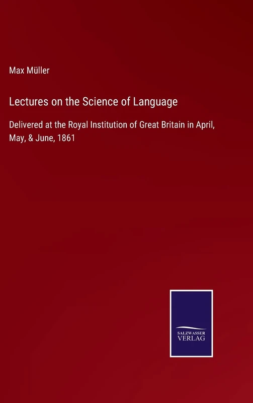 Lectures on the Science of Language: Delivered at the Royal Institution of Great Britain in April, May, & June, 1861 - Image 1