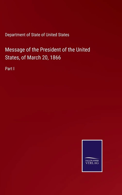 Message of the President of the United States, of March 20, 1866: Part I - Image 1
