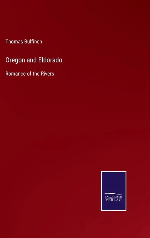 Oregon and Eldorado: Romance of the Rivers