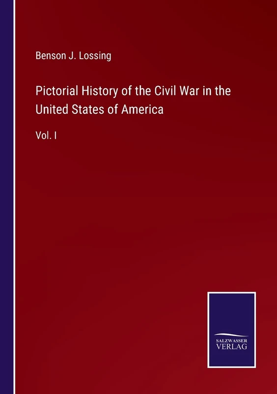 Pictorial History of the Civil War in the United States of America: Vol. I