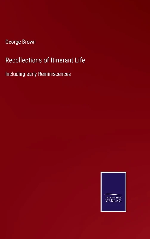 Recollections of Itinerant Life: Including early Reminiscences