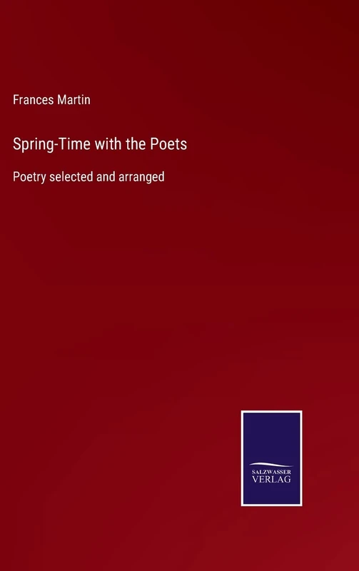Spring-Time with the Poets: Poetry selected and arranged