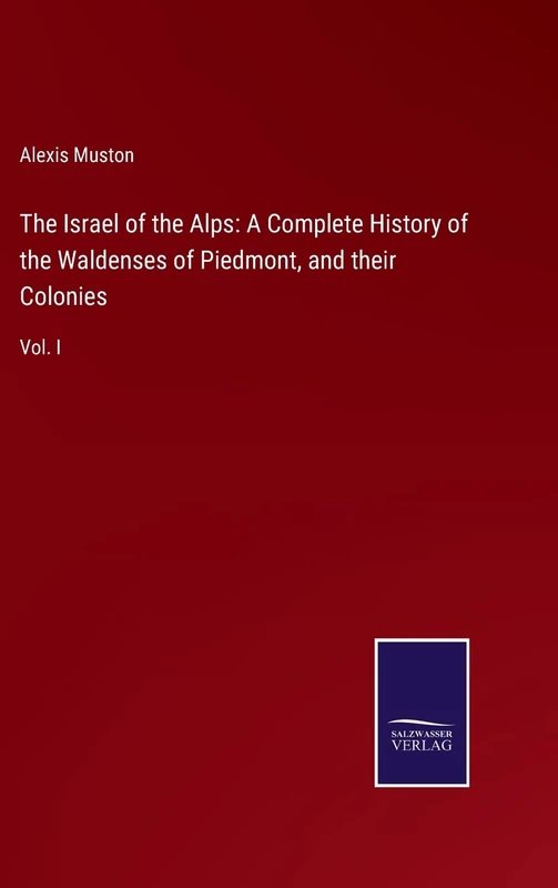 The Israel of the Alps: A Complete History of the Waldenses of Piedmont, and their Colonies: Vol. I - Image 1