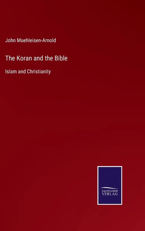 The Koran and the Bible: Islam and Christianity