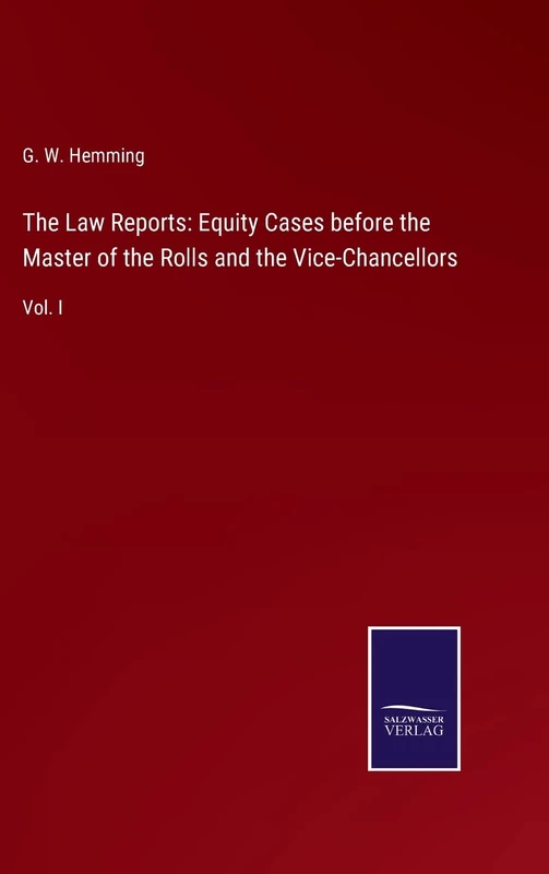 The Law Reports: Equity Cases before the Master of the Rolls and the Vice-Chancellors: Vol. I