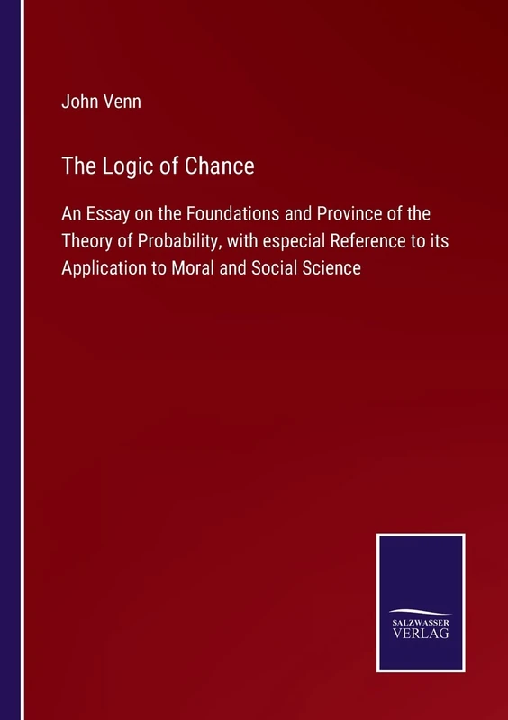 The Logic of Chance: An Essay on the Foundations and Province of the Theory of Probability, with especial Reference to its Application to Moral and Social Science - Image 1