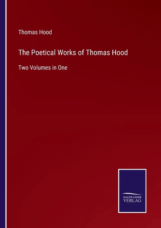 The Poetical Works of Thomas Hood: Two Volumes in One