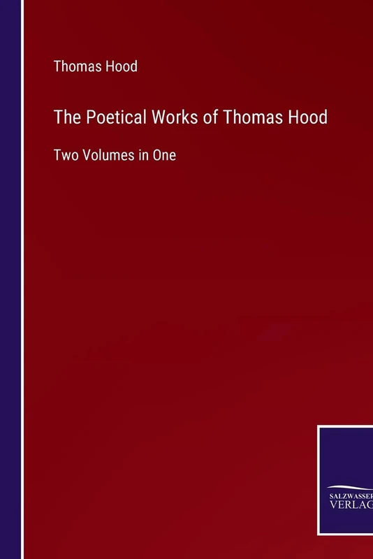 The Poetical Works of Thomas Hood: Two Volumes in One