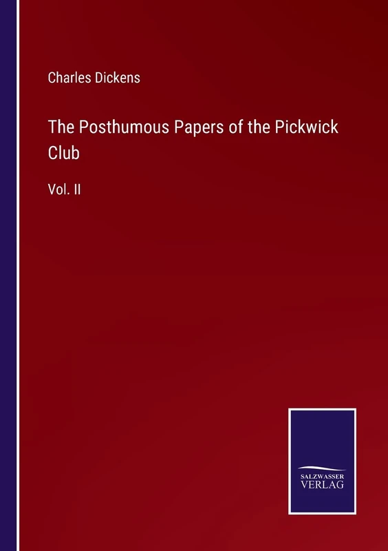 The Posthumous Papers of the Pickwick Club: Vol. II