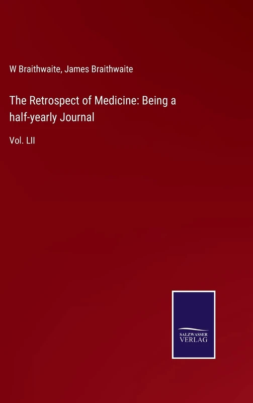 The Retrospect of Medicine: Being a half-yearly Journal: Vol. LII