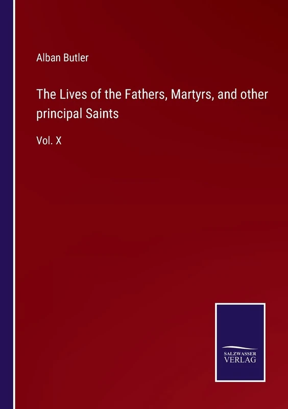 The Lives of the Fathers, Martyrs, and other principal Saints: Vol. X