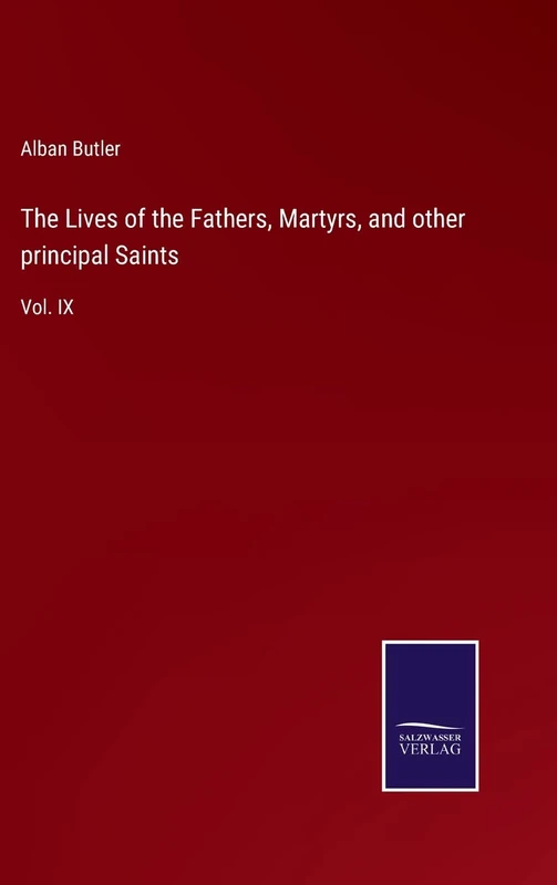 The Lives of the Fathers, Martyrs, and other principal Saints: Vol. IX