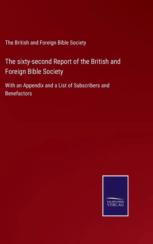 The sixty-second Report of the British and Foreign Bible Society: With an Appendix and a List of Subscribers and Benefactors
