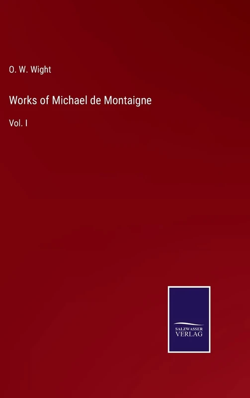 Works of Michael de Montaigne: Vol. I