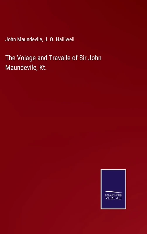 The Voiage and Travaile of Sir John Maundevile, Kt.