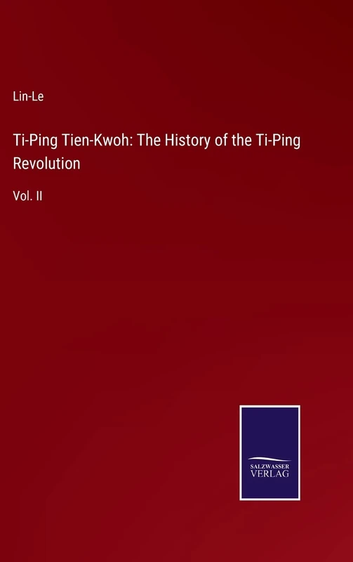 Ti-Ping Tien-Kwoh: The History of the Ti-Ping Revolution: Vol. II