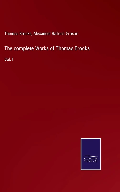 The complete Works of Thomas Brooks: Vol. I