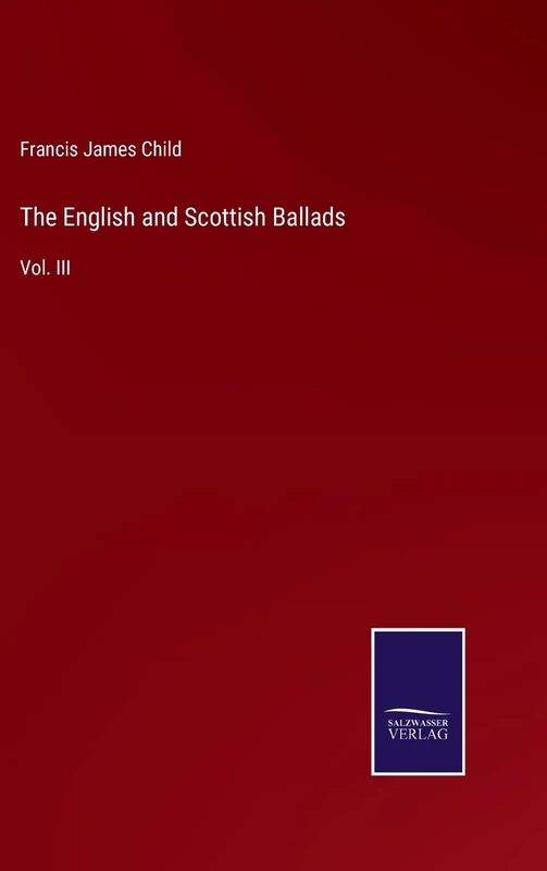 The English and Scottish Ballads: Vol. III