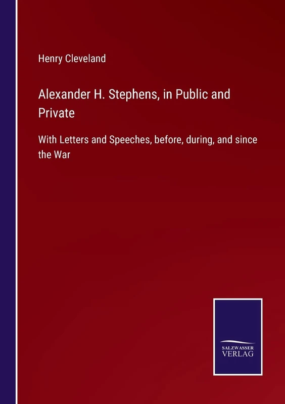 Alexander H. Stephens, in Public and Private: With Letters and Speeches, before, during, and since the War - Image 1