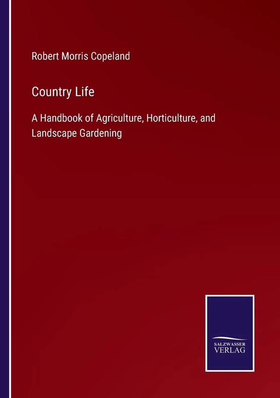 Country Life: A Handbook of Agriculture, Horticulture, and Landscape Gardening