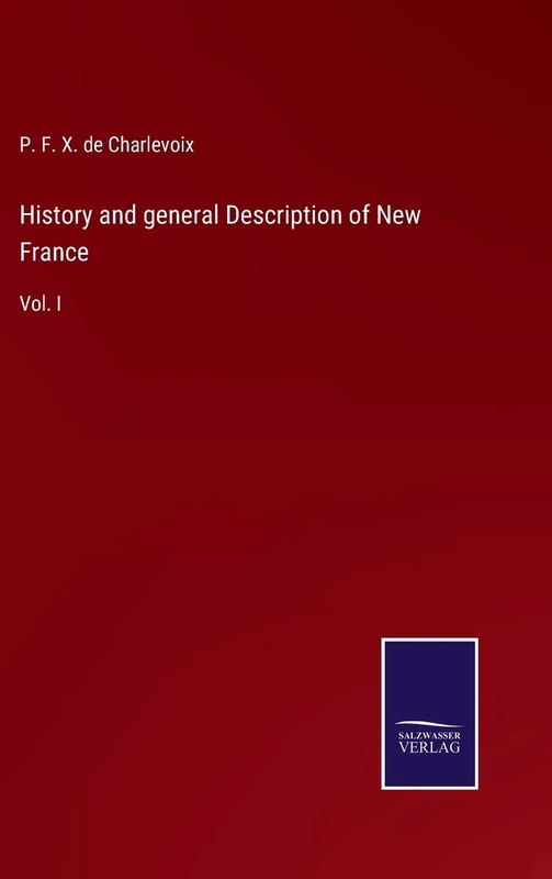 History and general Description of New France: Vol. I