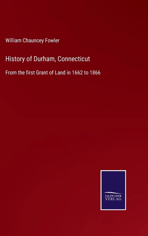 History of Durham, Connecticut: From the first Grant of Land in 1662 to 1866 - Image 1