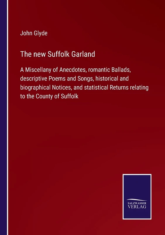 The new Suffolk Garland: A Miscellany of Anecdotes, romantic Ballads, descriptive Poems and Songs, historical and biographical Notices, and statistical Returns relating to the County of Suffolk - Image 1