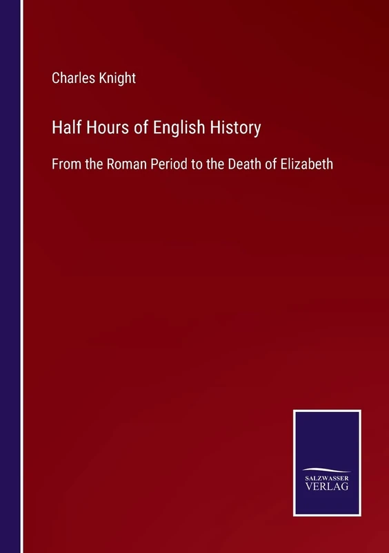 Half Hours of English History: From the Roman Period to the Death of Elizabeth