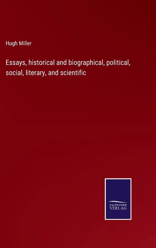 Essays, historical and biographical, political, social, literary, and scientific