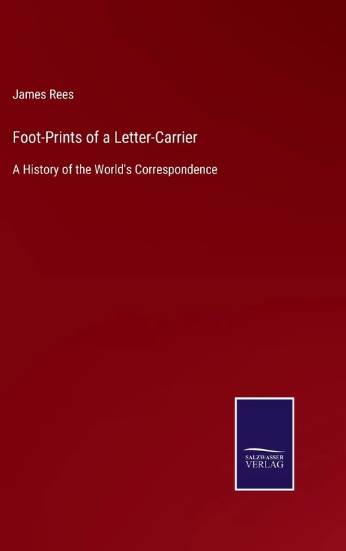 Foot-Prints of a Letter-Carrier: A History of the World's Correspondence