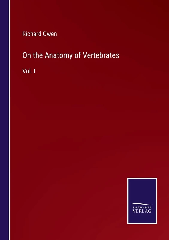 On the Anatomy of Vertebrates: Vol. I