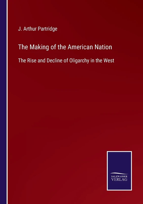 The Making of the American Nation: The Rise and Decline of Oligarchy in the West