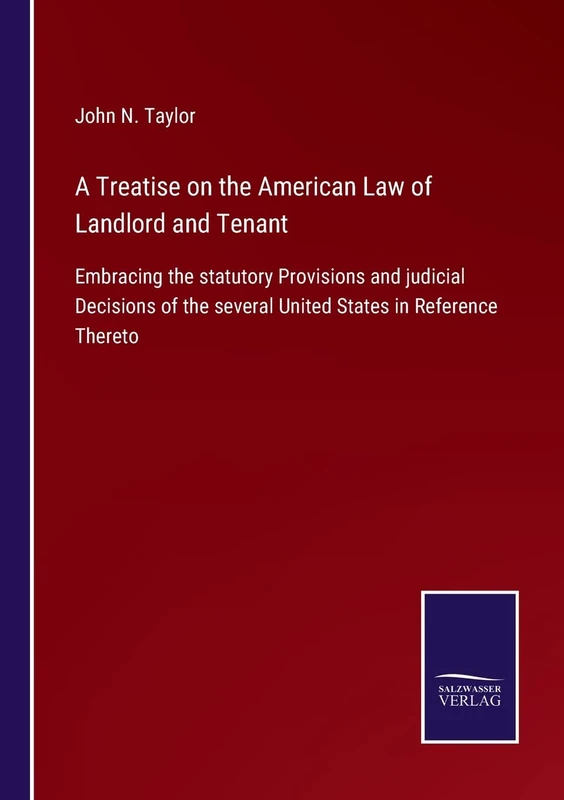 A Treatise on the American Law of Landlord and Tenant: Embracing the statutory Provisions and judicial Decisions of the several United States in Reference Thereto - Image 1