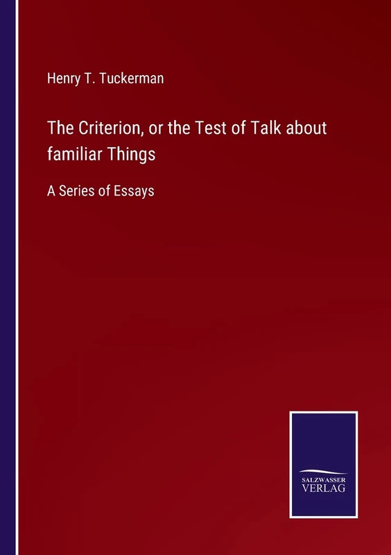 The Criterion, or the Test of Talk about familiar Things: A Series of Essays