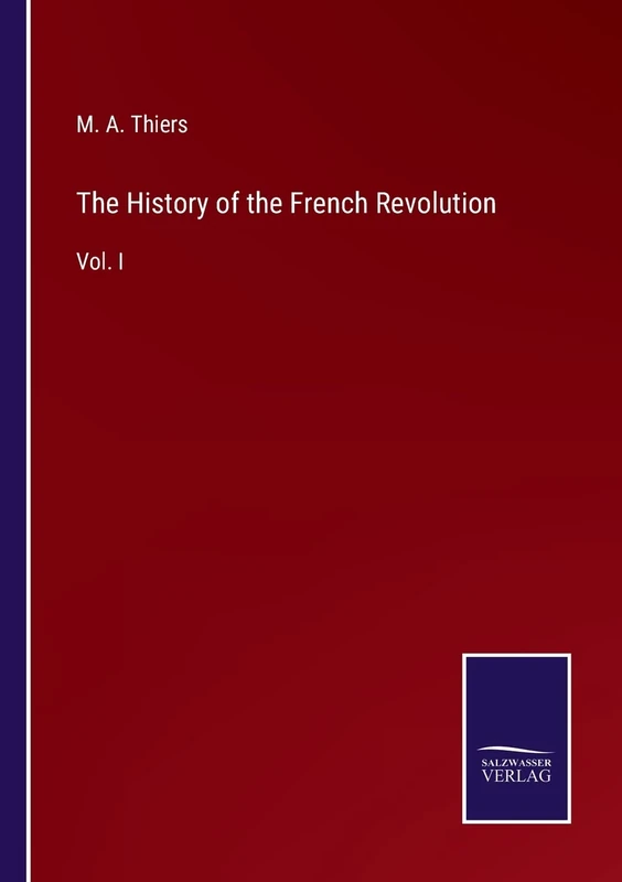 The History of the French Revolution: Vol. I