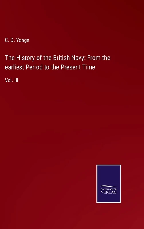 The History of the British Navy: From the earliest Period to the Present Time: Vol. III
