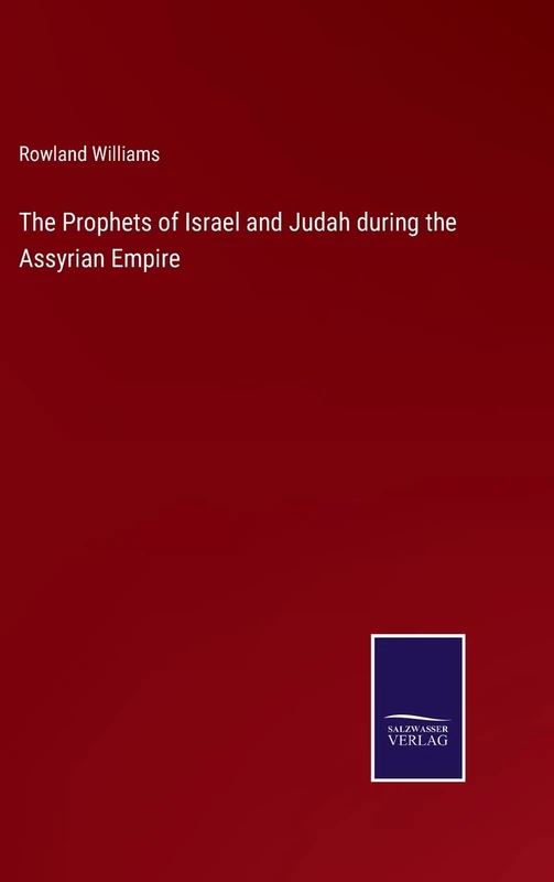The Prophets of Israel and Judah during the Assyrian Empire