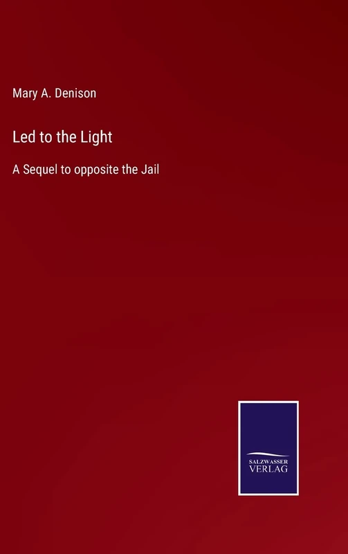 Led to the Light: A Sequel to opposite the Jail