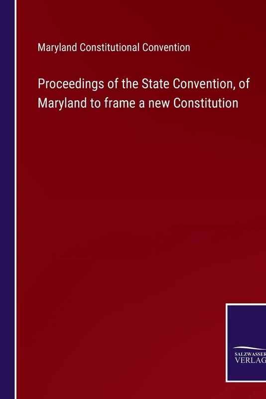 Proceedings of the State Convention, of Maryland to frame a new Constitution - Image 1