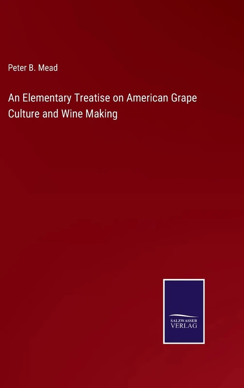 An Elementary Treatise on American Grape Culture and Wine Making