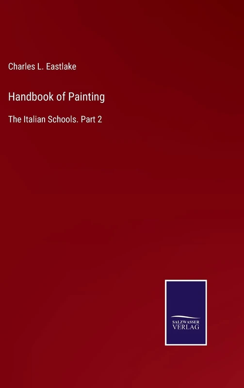 Handbook of Painting: The Italian Schools. Part 2