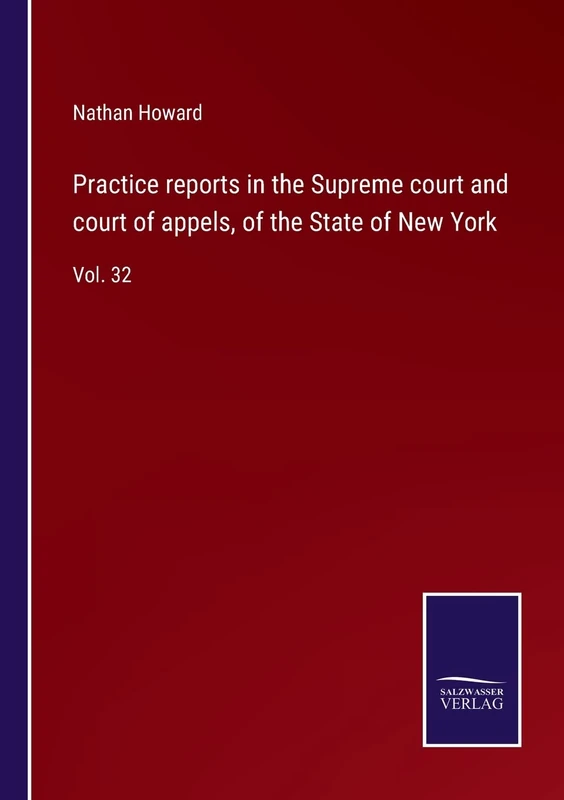 Practice reports in the Supreme court and court of appels, of the State of New York: Vol. 32