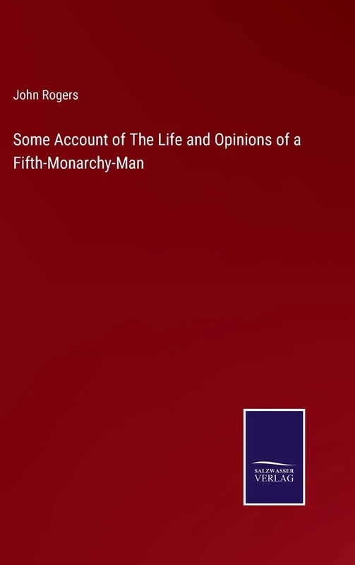 Some Account of The Life and Opinions of a Fifth-Monarchy-Man