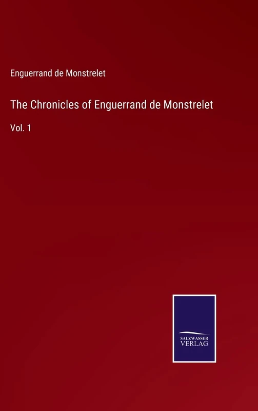 The Chronicles of Enguerrand de Monstrelet: Vol. 1