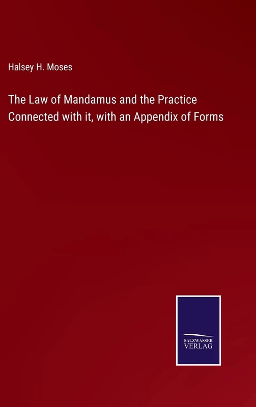 The Law of Mandamus and the Practice Connected with it, with an Appendix of Forms